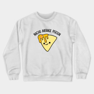 Nacho Average Person Cute Nacho Pun Crewneck Sweatshirt